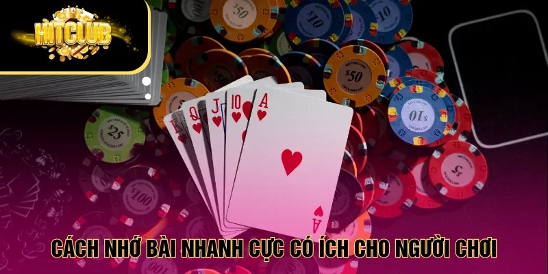 Cách nhớ bài nhanh cực có ích cho người chơi